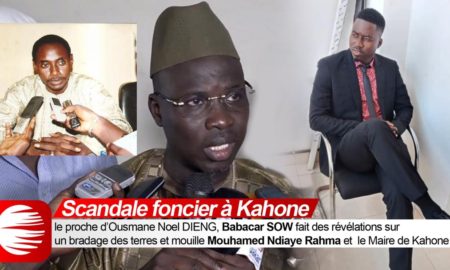 Scandale foncier à Kahone : le proche d’Ousmane Noël Dieng, Babacar Sow fait des révélations sur un bradage des terre et mouille Mouhamed Ndiaye Rahma et le Maire de Kahone